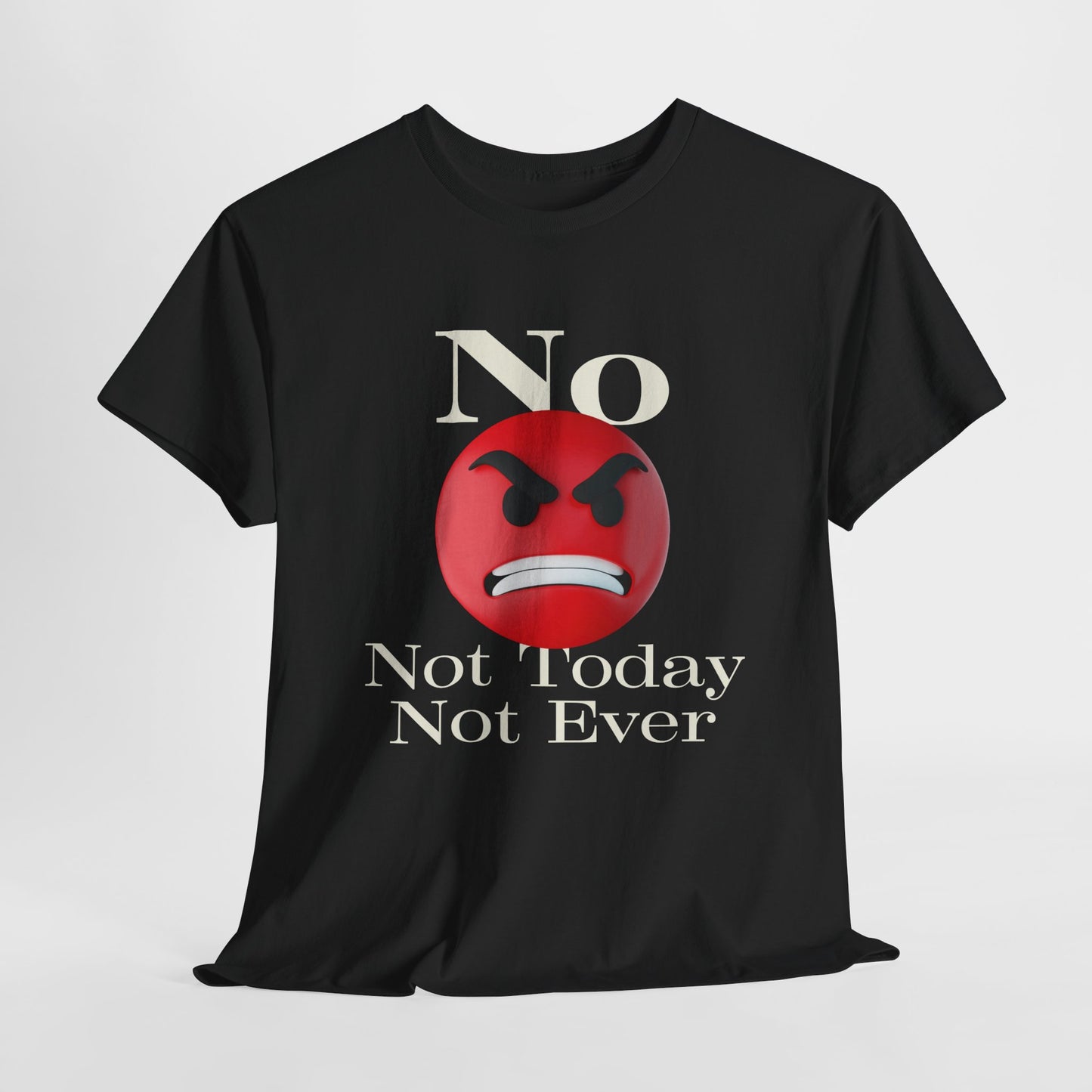 Unisex Tee - No Not today, not ever